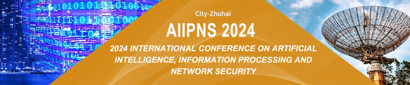 2024年人工智能、信息处理与网络安全国际会议（AIIPNS 2024）-2.jpg